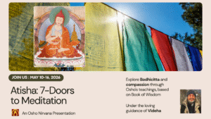 ATISHA: Seven Doors to Meditation - A 7 day retreat @ Osho Nirvana